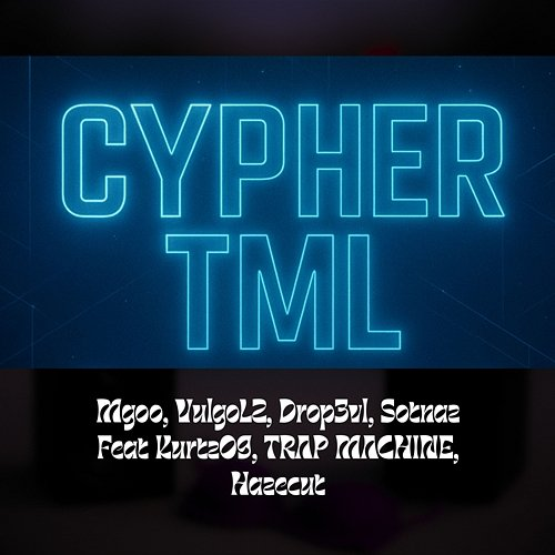 CYPHER TML #1 Sotnaz, Mgoo, HazeCut, VulgoLZ, TRAP MACHINE, Kurtz09, Drop3vl