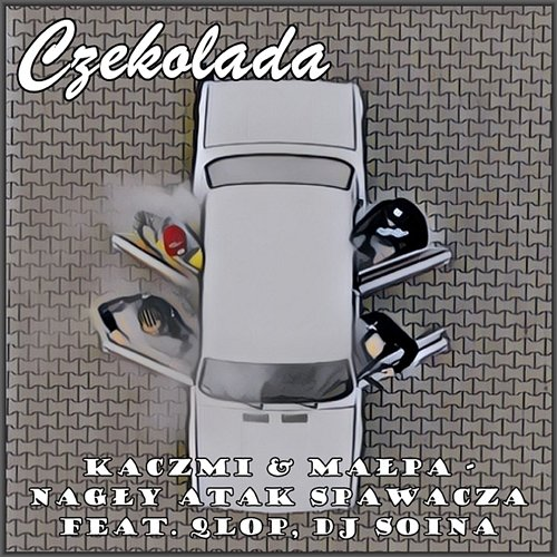 Czekolada Kaczmi, Małpa, Nagły Atak Spawacza feat. Qlop, Dj Soina