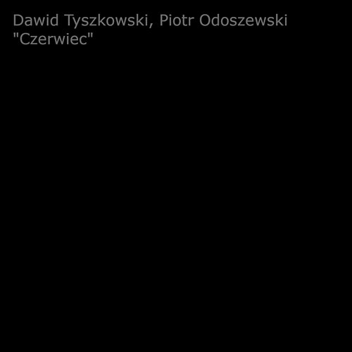 Czerwiec Dawid Tyszkowski, Piotr Odoszewski