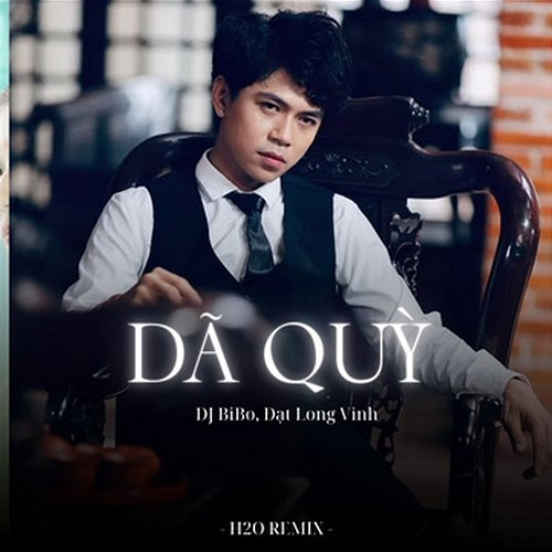 Dã Qùy Đạt Long Vinh & DJ Bibo