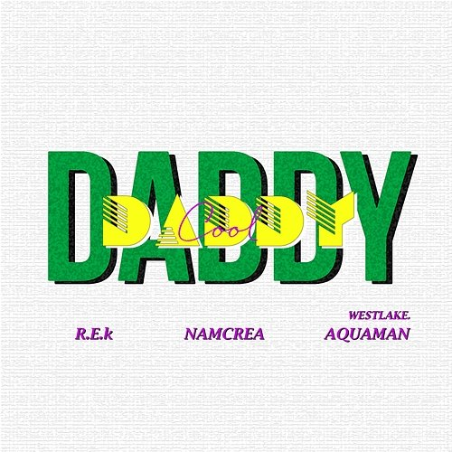 Daddy Cool NAMCREA, westlake.aquaman & R.E.k