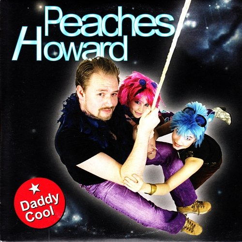 Daddy Cool Peaches, Howard