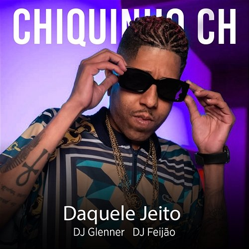 Daquele Jeito Chiquinho CH, & DJ Feijão MPC, DJ Glenner