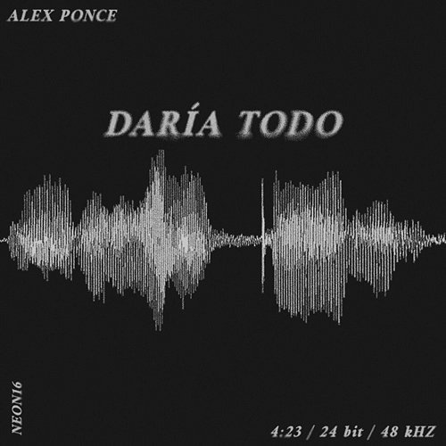 Daría Todo Alex Ponce