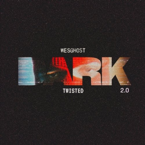DARK 2.0 Twisted, WesGhost
