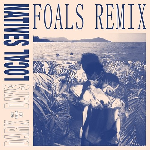 Dark Days Local Natives feat. Sylvan Esso