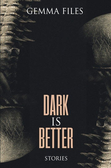 Dark is Better Gemma Files