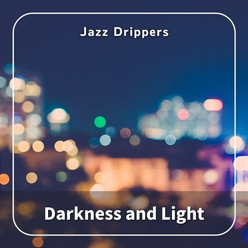 Darkness and Light Jazz Drippers