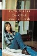 Das Glück wird niemals alt Saß Katrin