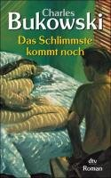 Das Schlimmste kommt noch oder Fast eine Jugend Bukowski Charles