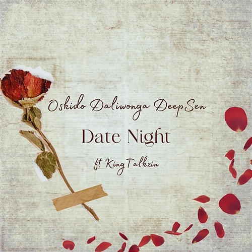 Date Night Oskido, Daliwonga & Deep Sen feat. King Talkzin
