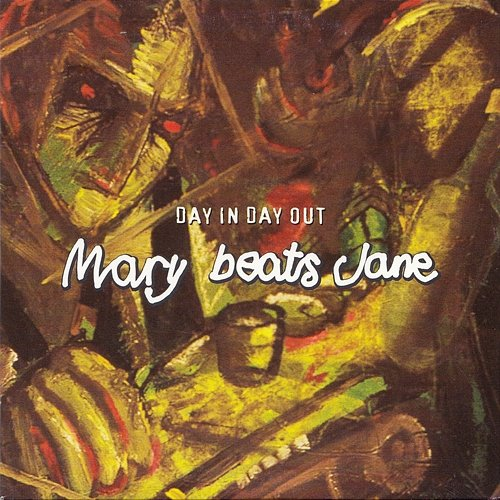 Day in Day out Mary Beats Jane