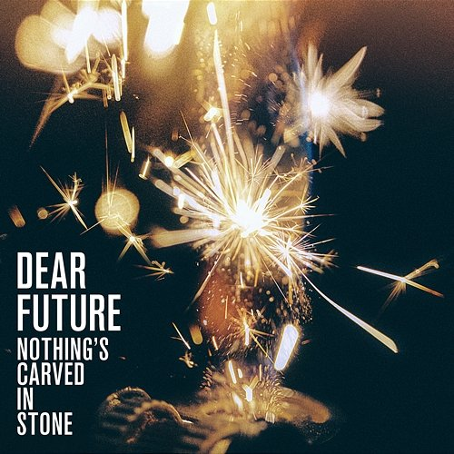 Dear Future Nothing's Carved In Stone