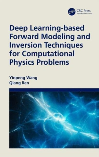 Deep Learning-Based Forward Modeling and Inversion Techniques for Computational Physics Problems Yinpeng Wang