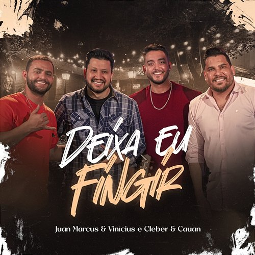 Deixa Eu Fingir Cleber & Cauan, Juan Marcus & Vinícius