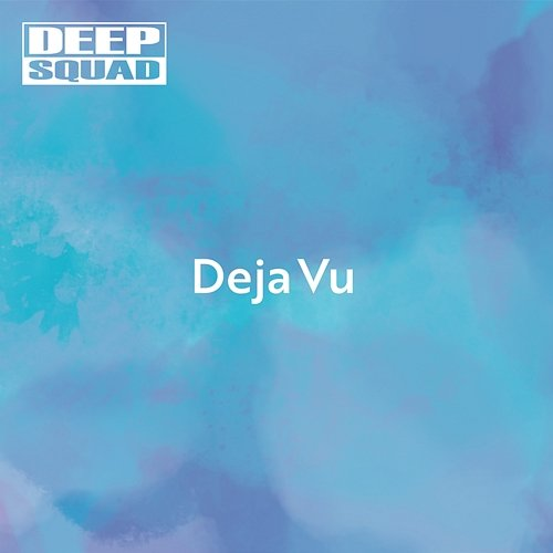 Deja Vu DEEP SQUAD
