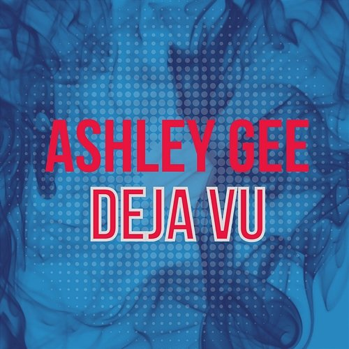 Deja Vu Ashley Gee