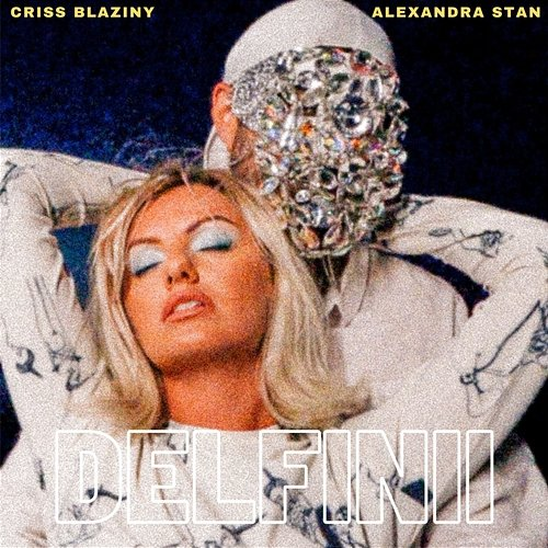 Delfinii Alexandra Stan, Criss Blaziny