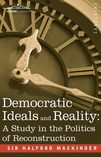 Democratic Ideals and Reality Mackinder Halford John
