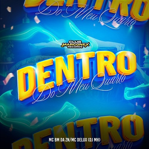 Dentro do Meu Quarto Mc Delux, DJ MH & MC BM DA ZN