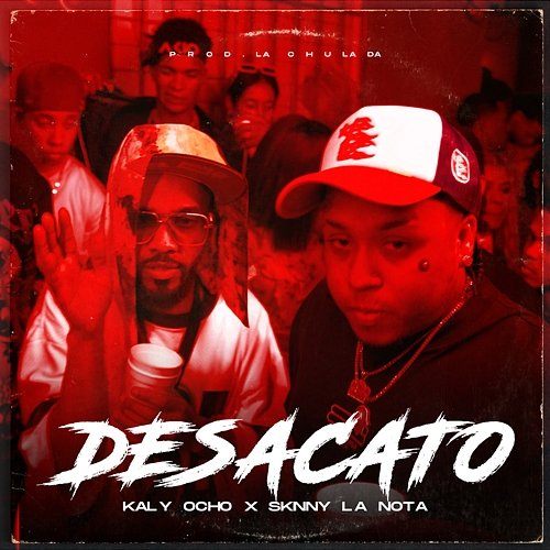 Desacato Kaly Ocho, skinny la nota & LA CHULADA PRODUCER
