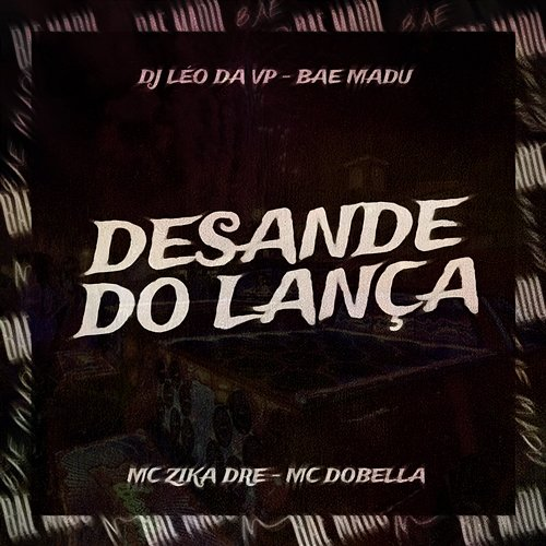 Desande do Lança Bae Madu, MC Zika Dre, DJ LEO DA VP & Mc Dobella