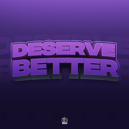 Deserve Better KB Mike