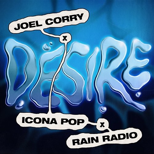 Desire Joel Corry x Icona Pop x Rain Radio