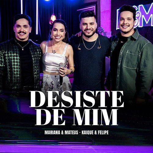 Desiste de Mim Kaique e Felipe, Mariana & Mateus