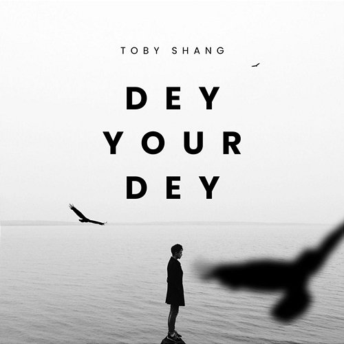 Dey Your Dey Toby Shang