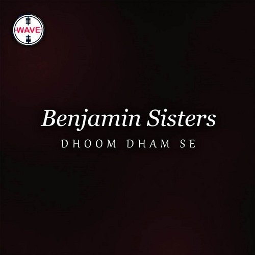 Dhoom Dham Se Benjamin Sisters