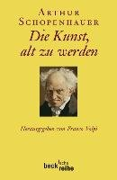 Die Kunst, alt zu werden oder Senila Schopenhauer Arthur