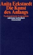 Die Kunst des Anfangs Eckstaedt Anita
