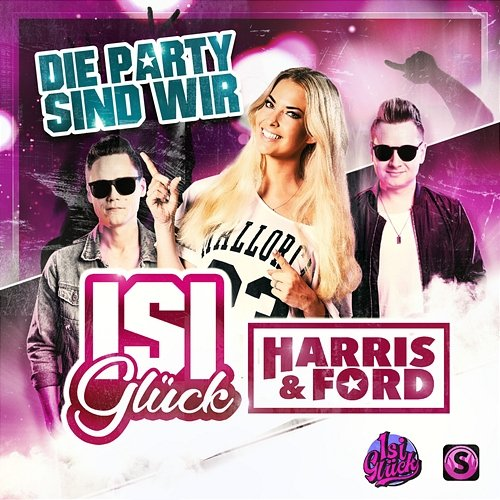 Die Party sind wir Isi Glück, Harris & Ford