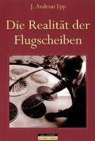 Die Realität der Flugscheiben Epp Andreas J.