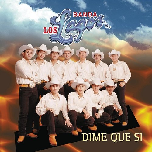 Dime Que Si Banda Los Lagos