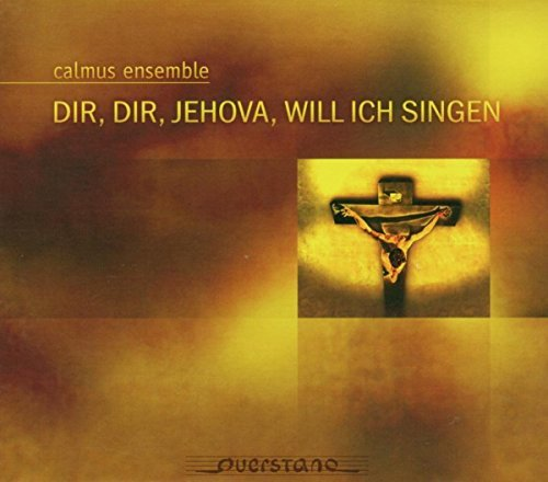 Dir Dir Jehova Will Ich Sin Calmus Ensemble