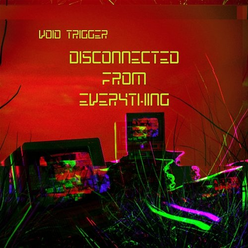 Disconnected From Everything Void Trigger