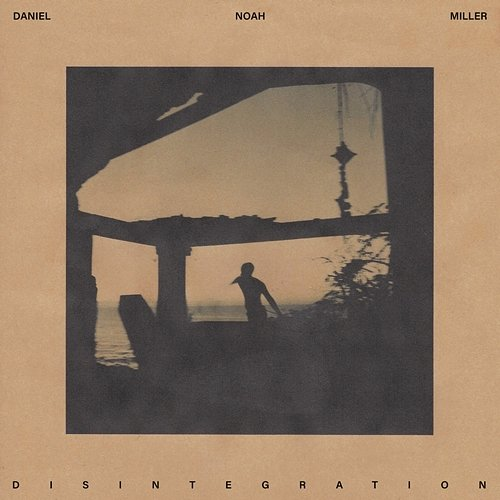 Disintegration Daniel Noah Miller
