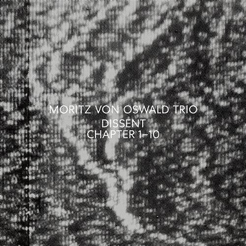 Dissent Moritz Von Oswald Trio, Heinrich Köbberling, Laurel Halo