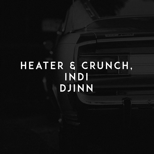 Djinn Heater, Crunch, Indi