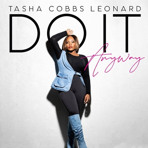 Do It Anyway Tasha Cobbs Leonard