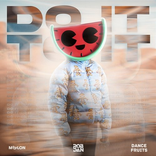 Do It To It This Is MELON, RobxDan, & Dance Fruits Music