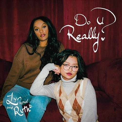 do u really? Lyn Lapid, Ruth B.