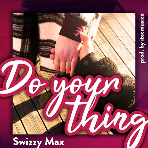 Do Your Thing Swizzy Max