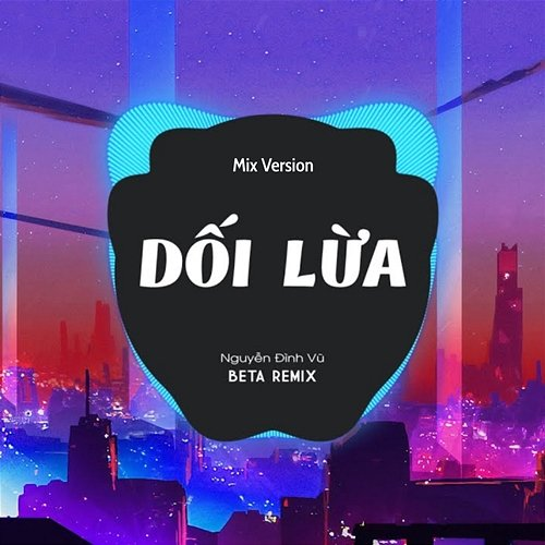 Dối Lừa Beta Remix, Nguyễn Đình Vũ
