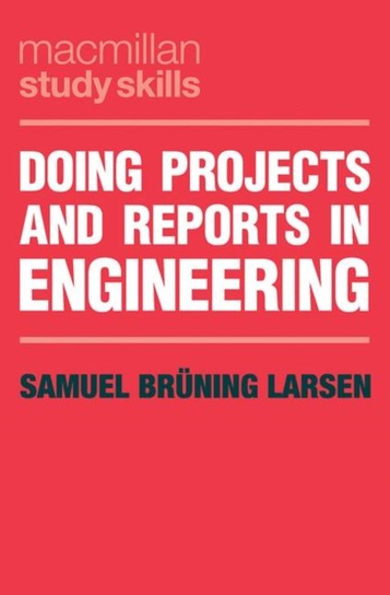 Doing Projects and Reports in Engineering Samuel Bruning Larson