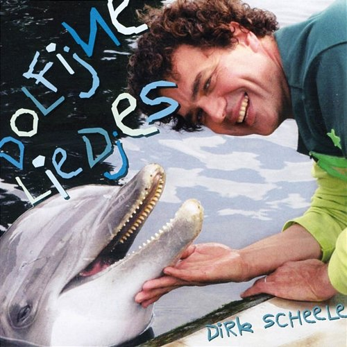 Dolfijne Liedjes Dirk Scheele