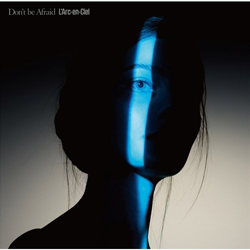 Don't be Afraid L'Arc-en-Ciel