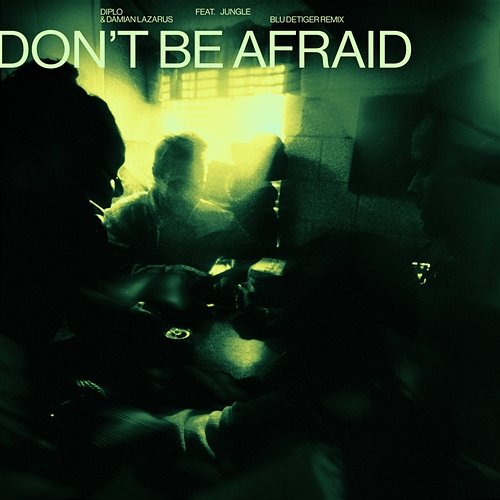 Don't Be Afraid Damian Lazarus, Jungle, Diplo